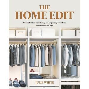 The Home Edit: An Easy Guide to Decluttering and Organizing Your Home with Funct